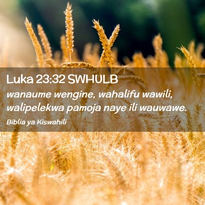 Picture 02 - Luka 23:32 SWHULB - wanaume wengine, wahalifu wawili, walipelekwa - Bible Verse Picture