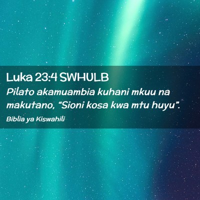 Picture 02 - Luka 23:4 SWHULB - Pilato akamuambia kuhani mkuu na makutano, - Bible Verse Picture