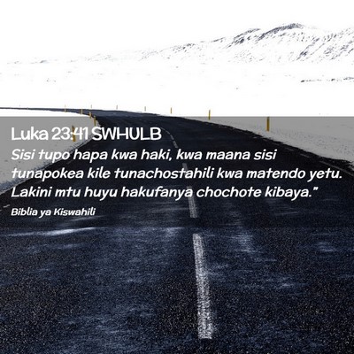 Picture 02 - Luka 23:41 SWHULB - Sisi tupo hapa kwa haki, kwa maana sisi tunapokea - Bible Verse Picture