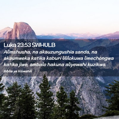 Picture 02 - Luka 23:53 SWHULB - Alimshusha, na akauzungushia sanda, na akaumweka - Bible Verse Picture