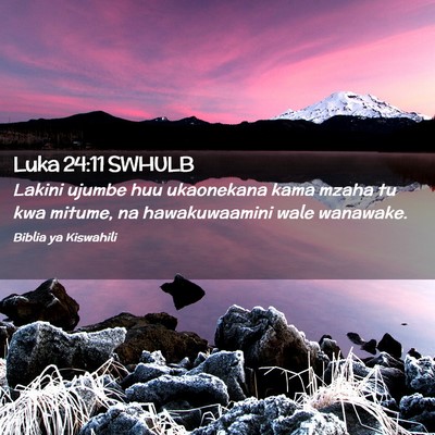 Picture 02 - Luka 24:11 SWHULB - Lakini ujumbe huu ukaonekana kama mzaha tu kwa - Bible Verse Picture