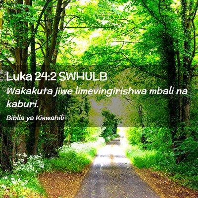 Picture 02 - Luka 24:2 SWHULB - Wakakuta jiwe limevingirishwa mbali na - Bible Verse Picture