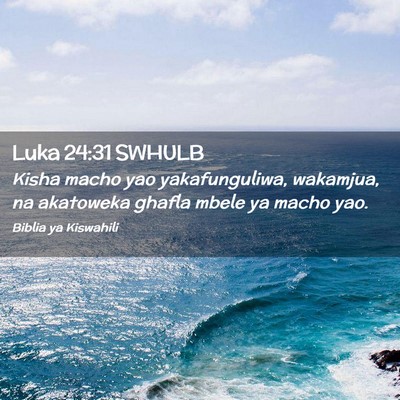 Picture 02 - Luka 24:31 SWHULB - Kisha macho yao yakafunguliwa, wakamjua, na - Bible Verse Picture