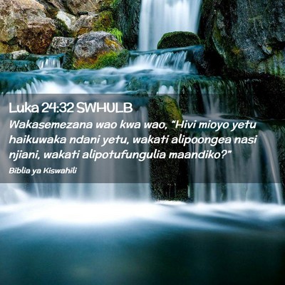 Picture 02 - Luka 24:32 SWHULB - Wakasemezana wao kwa wao, “Hivi mioyo yetu - Bible Verse Picture