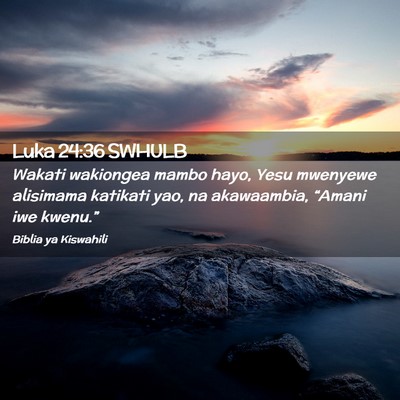 Picture 02 - Luka 24:36 SWHULB - Wakati wakiongea mambo hayo, Yesu mwenyewe - Bible Verse Picture
