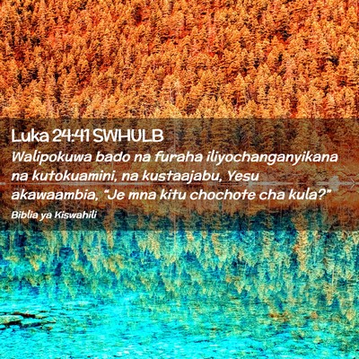 Picture 02 - Luka 24:41 SWHULB - Walipokuwa bado na furaha iliyochanganyikana na - Bible Verse Picture