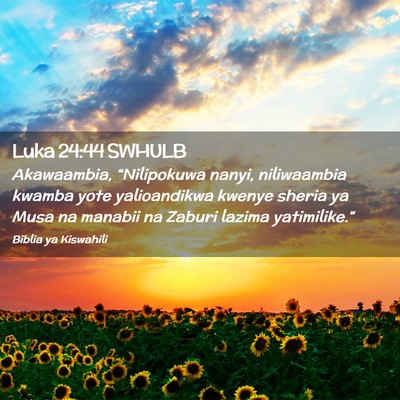 Picture 02 - Luka 24:44 SWHULB - Akawaambia, “Nilipokuwa nanyi, niliwaambia - Bible Verse Picture