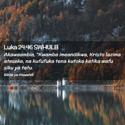 Picture 02 - Luka 24:46 SWHULB - Akawaambia, “Kwamba imeandikwa, Kristo lazima - Bible Verse Picture