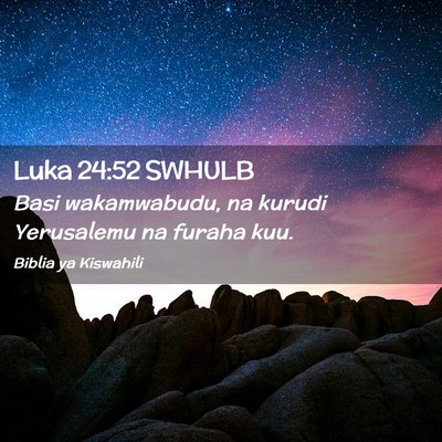 Picture 02 - Luka 24:52 SWHULB - Basi wakamwabudu, na kurudi Yerusalemu na furaha - Bible Verse Picture