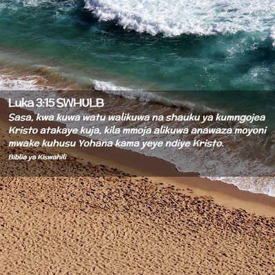 Picture 02 - Luka 3:15 SWHULB - Sasa, kwa kuwa watu walikuwa na shauku ya - Bible Verse Picture