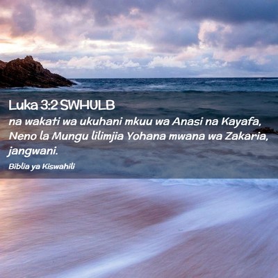 Picture 02 - Luka 3:2 SWHULB - na wakati wa ukuhani mkuu wa Anasi na Kayafa, - Bible Verse Picture