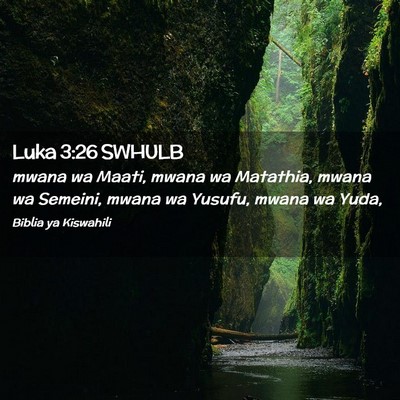 Picture 02 - Luka 3:26 SWHULB - mwana wa Maati, mwana wa Matathia, mwana wa - Bible Verse Picture