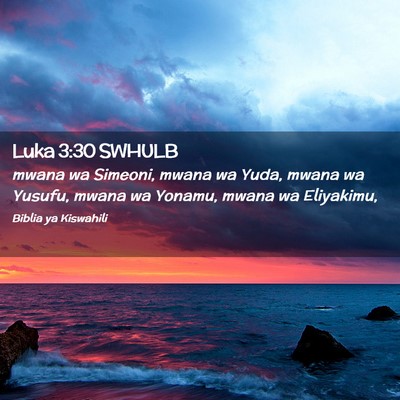 Picture 02 - Luka 3:30 SWHULB - mwana wa Simeoni, mwana wa Yuda, mwana wa Yusufu, - Bible Verse Picture