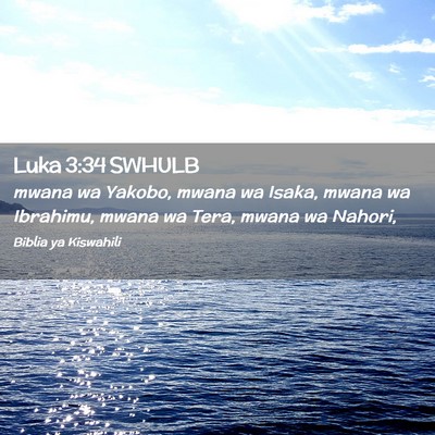 Picture 02 - Luka 3:34 SWHULB - mwana wa Yakobo, mwana wa Isaka, mwana wa - Bible Verse Picture
