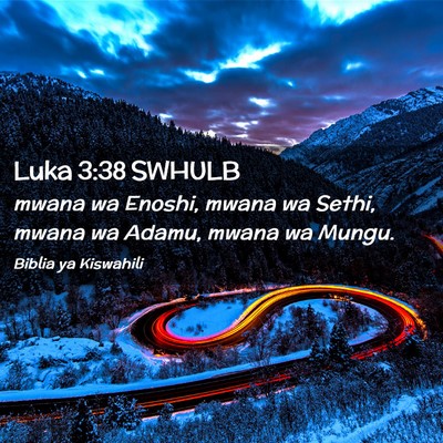 Picture 02 - Luka 3:38 SWHULB - mwana wa Enoshi, mwana wa Sethi, mwana wa Adamu, - Bible Verse Picture