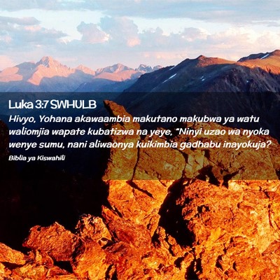 Picture 02 - Luka 3:7 SWHULB - Hivyo, Yohana akawaambia makutano makubwa ya watu - Bible Verse Picture