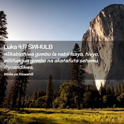 Picture 02 - Luka 4:17 SWHULB - Alikabidhiwa gombo la nabii Isaya, hivyo, - Bible Verse Picture