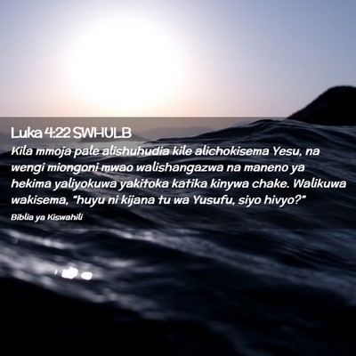 Picture 02 - Luka 4:22 SWHULB - Kila mmoja pale alishuhudia kile alichokisema - Bible Verse Picture