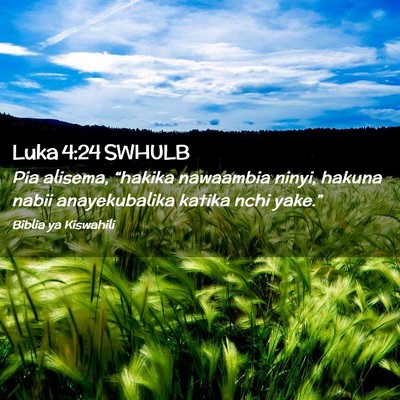 Picture 02 - Luka 4:24 SWHULB - Pia alisema, “hakika nawaambia ninyi, hakuna - Bible Verse Picture