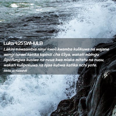 Picture 02 - Luka 4:25 SWHULB - Lakini nawaambia ninyi kweli kwamba kulikuwa na - Bible Verse Picture