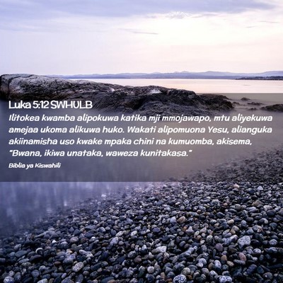 Picture 02 - Luka 5:12 SWHULB - Ilitokea kwamba alipokuwa katika mji mmojawapo, - Bible Verse Picture