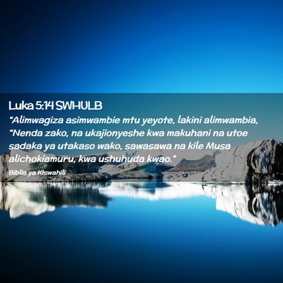 Picture 02 - Luka 5:14 SWHULB - “Alimwagiza asimwambie mtu yeyote, lakini - Bible Verse Picture