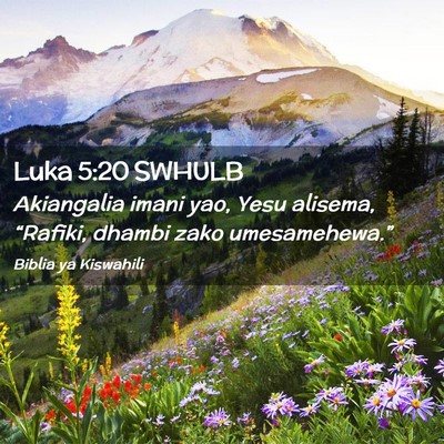 Picture 02 - Luka 5:20 SWHULB - Akiangalia imani yao, Yesu alisema, “Rafiki, - Bible Verse Picture