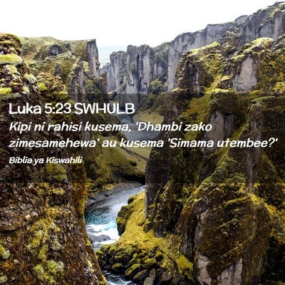 Picture 02 - Luka 5:23 SWHULB - Kipi ni rahisi kusema, 'Dhambi zako zimesamehewa' - Bible Verse Picture