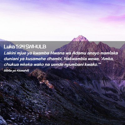 Picture 02 - Luka 5:24 SWHULB - Lakini mjue ya kwamba Mwana wa Adamu anayo - Bible Verse Picture
