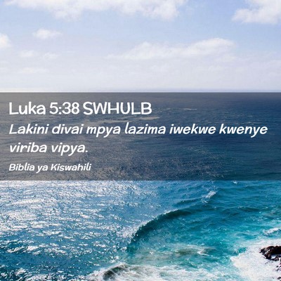 Picture 02 - Luka 5:38 SWHULB - Lakini divai mpya lazima iwekwe kwenye viriba - Bible Verse Picture