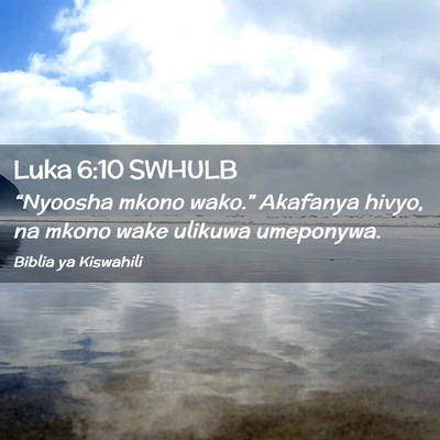 Picture 02 - Luka 6:10 SWHULB - “Nyoosha mkono wako.” Akafanya hivyo, na - Bible Verse Picture