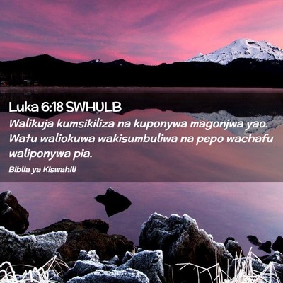 Picture 02 - Luka 6:18 SWHULB - Walikuja kumsikiliza na kuponywa magonjwa yao. - Bible Verse Picture
