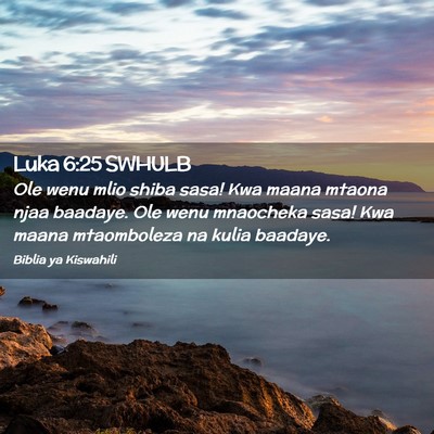 Picture 02 - Luka 6:25 SWHULB - Ole wenu mlio shiba sasa! Kwa maana mtaona njaa - Bible Verse Picture