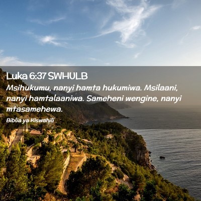 Picture 02 - Luka 6:37 SWHULB - Msihukumu, nanyi hamta hukumiwa. Msilaani, nanyi - Bible Verse Picture