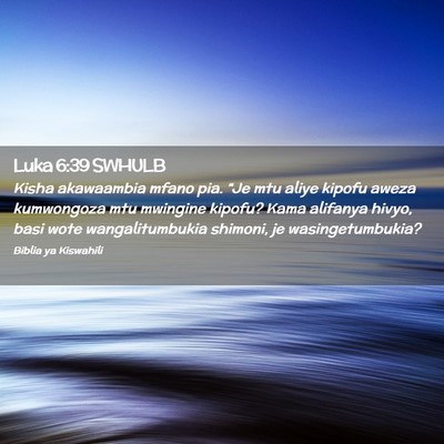 Picture 02 - Luka 6:39 SWHULB - Kisha akawaambia mfano pia. “Je mtu aliye - Bible Verse Picture