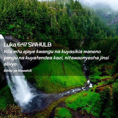 Picture 02 - Luka 6:47 SWHULB - Kila mtu ajaye kwangu na kuyasikia maneno yangu - Bible Verse Picture