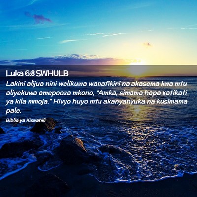 Picture 02 - Luka 6:8 SWHULB - Lakini alijua nini walikuwa wanafikiri na akasema - Bible Verse Picture