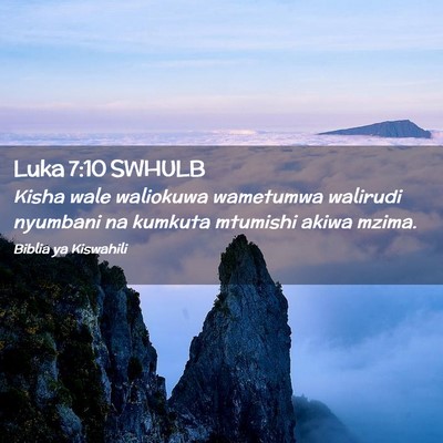 Picture 02 - Luka 7:10 SWHULB - Kisha wale waliokuwa wametumwa walirudi nyumbani - Bible Verse Picture