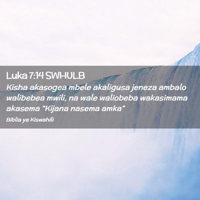 Picture 02 - Luka 7:14 SWHULB - Kisha akasogea mbele akaligusa jeneza ambalo - Bible Verse Picture