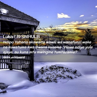 Picture 02 - Luka 7:19 SWHULB - Ndipo Yohana akawaita wawili wa wanafunzi wake na - Bible Verse Picture
