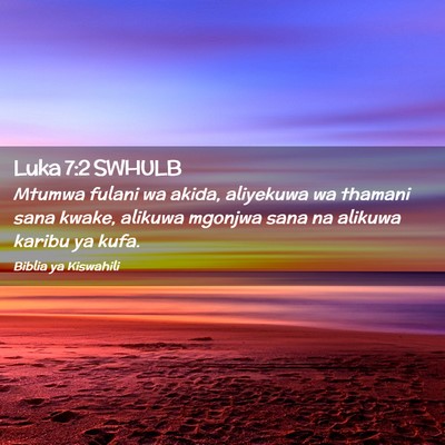 Picture 02 - Luka 7:2 SWHULB - Mtumwa fulani wa akida, aliyekuwa wa thamani sana - Bible Verse Picture