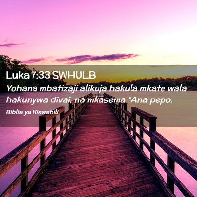 Picture 02 - Luka 7:33 SWHULB - Yohana mbatizaji alikuja hakula mkate wala - Bible Verse Picture