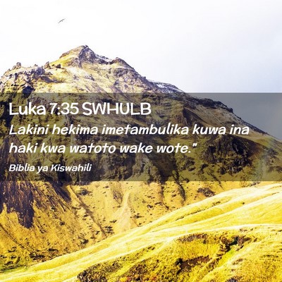 Picture 02 - Luka 7:35 SWHULB - Lakini hekima imetambulika kuwa ina haki kwa - Bible Verse Picture