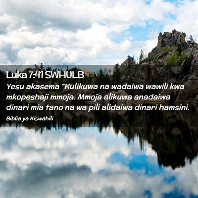 Picture 02 - Luka 7:41 SWHULB - Yesu akasema “Kulikuwa na wadaiwa wawili kwa - Bible Verse Picture