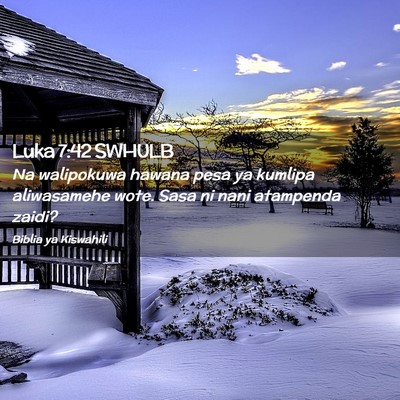 Picture 02 - Luka 7:42 SWHULB - Na walipokuwa hawana pesa ya kumlipa aliwasamehe - Bible Verse Picture