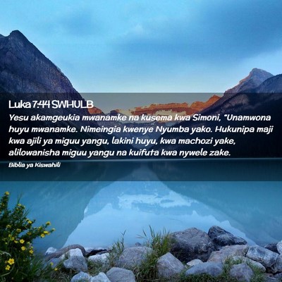 Picture 02 - Luka 7:44 SWHULB - Yesu akamgeukia mwanamke na kusema kwa Simoni, - Bible Verse Picture
