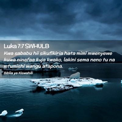 Picture 02 - Luka 7:7 SWHULB - Kwa sababu hii sikufikiria hata mimi mwenyewe - Bible Verse Picture