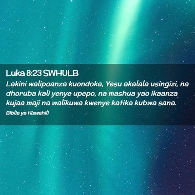 Picture 02 - Luka 8:23 SWHULB - Lakini walipoanza kuondoka, Yesu akalala - Bible Verse Picture