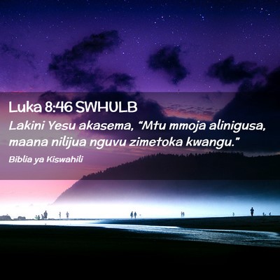 Picture 02 - Luka 8:46 SWHULB - Lakini Yesu akasema, “Mtu mmoja alinigusa, - Bible Verse Picture