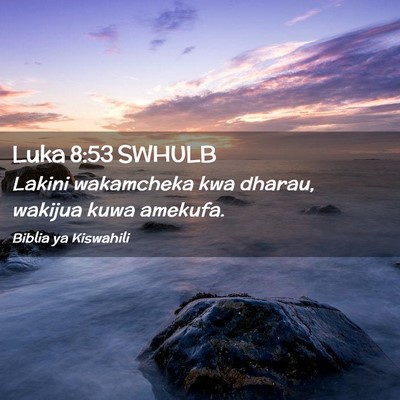 Picture 02 - Luka 8:53 SWHULB - Lakini wakamcheka kwa dharau, wakijua kuwa - Bible Verse Picture